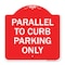 Signmission Designer Series Parallel to Curb Parking Only, Red & White Aluminum Sign, 18" x 18", RW-1818-23502 A-DES-RW-1818-23502 - alternate 1